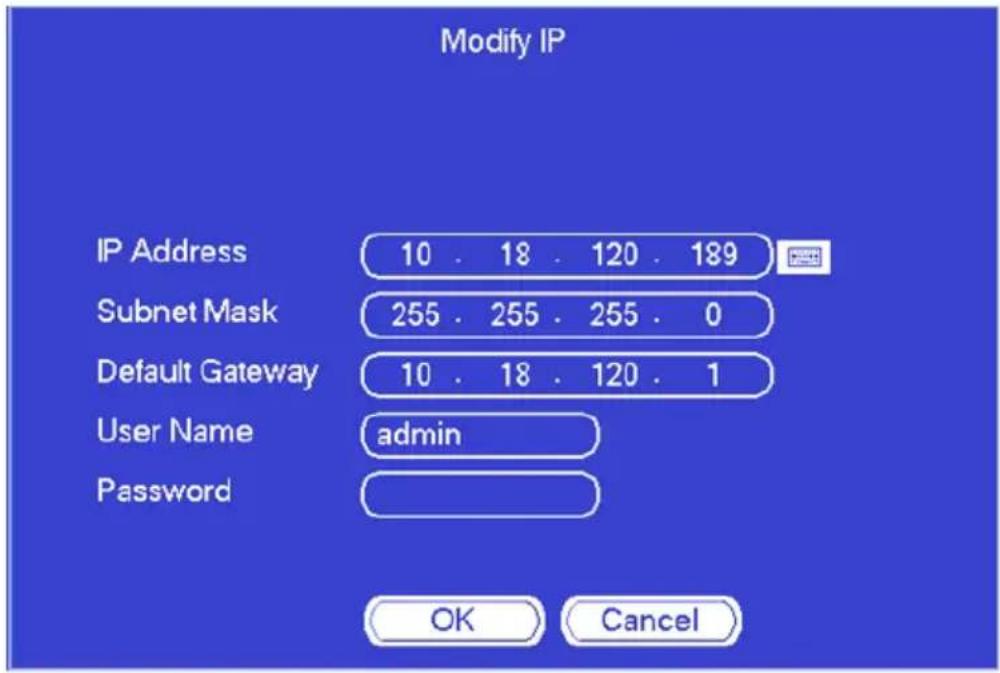 Modify IP IP Address 10 . 18 . 120 . 189 Subnet Mask 255 . 255 . 255 . 0 Default Gateway 10 . 18 . 120 . 1 User Name admin Password OK Cancel