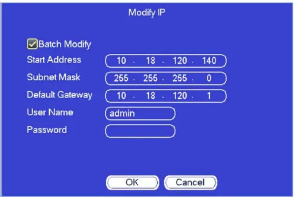 Modify IP ✓ Batch Modify Start Address 10 . 18 . 120 . 140 Subnet Mask 255 . 255 . 255 . 0 Default Gateway 10 . 18 . 120 . 1 User Name admin Password OK Cancel