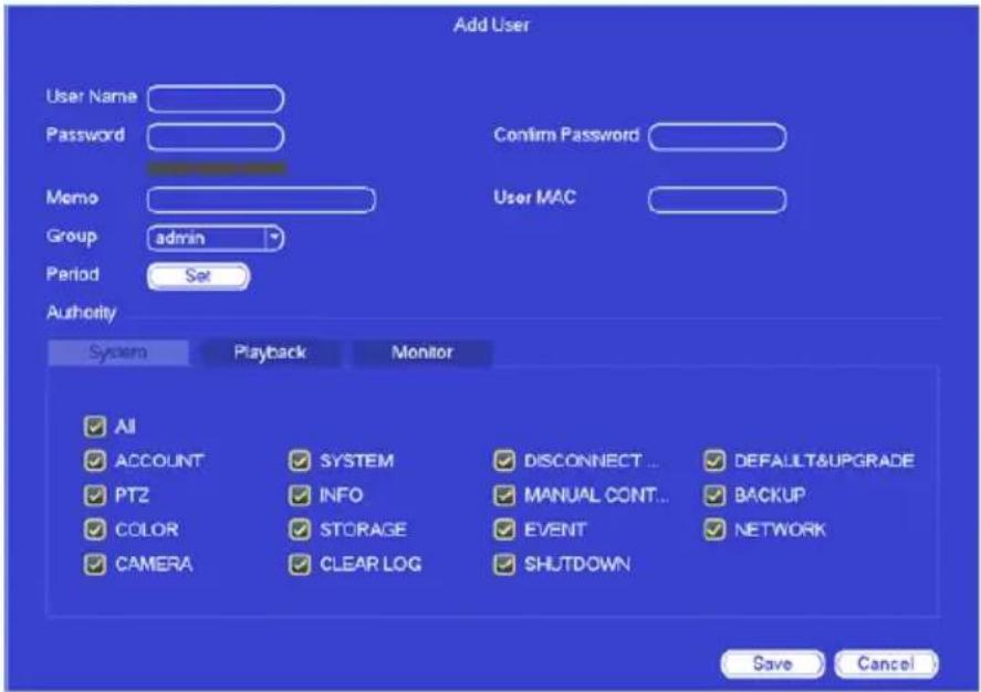 Add User User Name Password Confirm Password Memo User MAC Group admin Period Set Authority System Playback Monitor All ACCOUNT SYSTEM DISCONNECT... DEFAULT&UPGRADE PT2 INFO MANUAL CONT... BACKUP COLOR STORAGE EVENT NETWORK CAMERA CLEAR LOG SHUTDOWN Save Cancel