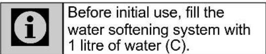 Before initial use, fill the water softening system with 1 litre of water (C).