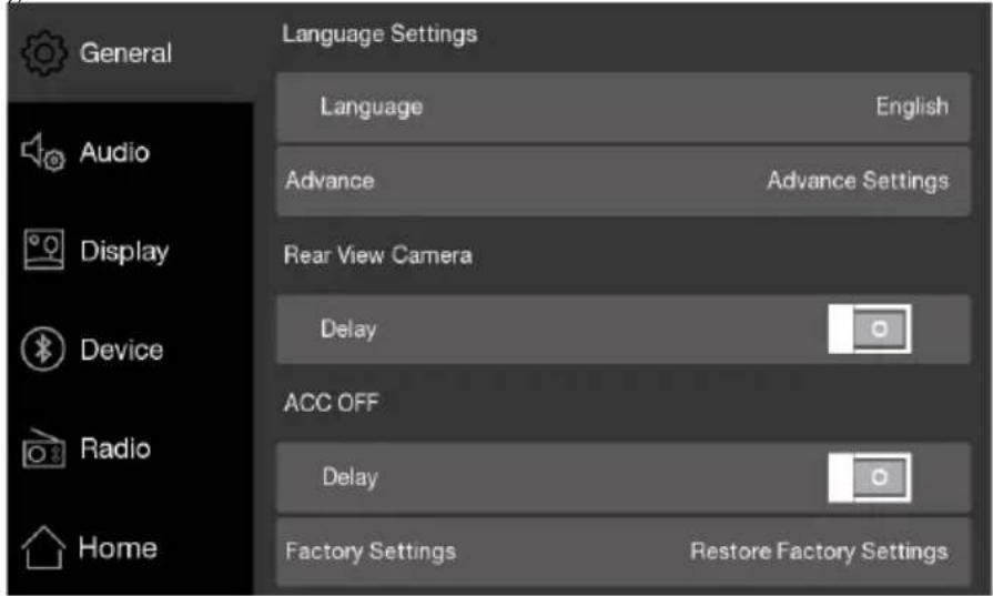 General Language Settings Language English Audio Advance Advance Settings Display Rear View Camera Device Delay ACC OFF Radio Delay Home Factory Settings Restore Factory Settings