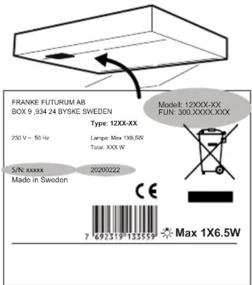 FRANKE FUTURUM AB BOX 9 ,934 24 BYSKE SWEDEN Type: 12XX-XX 230 V ~ 50 Hz Lamp: Max 1X6.5W Total: XXX W S/N: xxxxx Made in Sweden 20200222 Modell: 12XXX-XX FUN: 300.XXXX.XXX CE 7 692319 133559 Max 1X6.5W