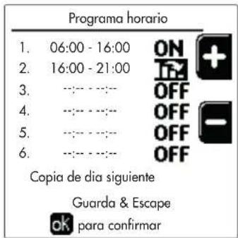 Programa horario 1. 06:00 - 16:00 ON + 2. 16:00 - 21:00 OFF + 3. --- --- OFF 4. --- --- OFF 5. --- --- OFF 6. --- --- OFF Copia de dia siguiente Guarda & Escape ok para confirmar