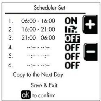 Scheduler Set 1. 06:00 - 16:00 ON + 2. 16:00 - 21:00 OFF + 3. 21:00 - 06:00 OFF 4. --:--:-- 5. --:--:-- 6. --:--:-- Copy to the Next Day Save & Exit ok to confirm
