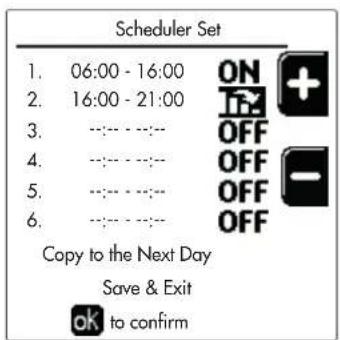 Scheduler Set 1. 06:00 - 16:00 ON + 2. 16:00 - 21:00 OFF 3. --- --- --- OFF 4. --- --- --- OFF 5. --- --- --- OFF 6. --- --- --- OFF Copy to the Next Day Save & Exit ok to confirm