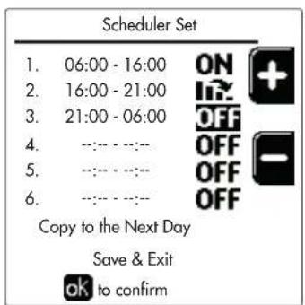 Scheduler Set 1. 06:00 - 16:00 ON + 2. 16:00 - 21:00 OFF + 3. 21:00 - 06:00 OFF + 4. --:-- --:-- 5. --:-- --:-- 6. --:-- --:-- Copy to the Next Day Save & Exit ok to confirm