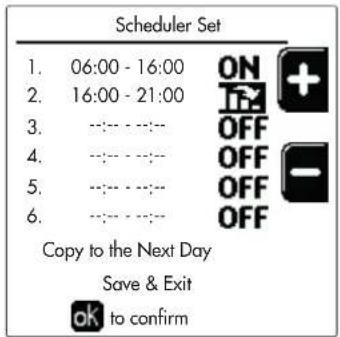 Scheduler Set 1. 06:00 - 16:00 ON + 2. 16:00 - 21:00 OFF 3. --- --- --- OFF 4. --- --- --- OFF 5. --- --- --- OFF 6. --- --- --- OFF Copy to the Next Day Save & Exit ok to confirm