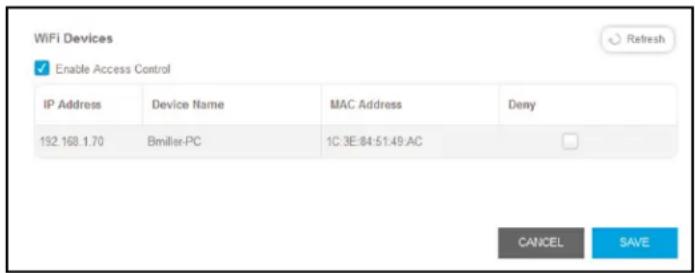 WiFi Devices ✓ Enable Access Control IP Address Device Name MAC Address Deny 192.168.1.70 Bmiller-PC 1C:3E:84:51:49:AC CANCEL SAVE