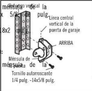 ménula de la x 5/8 de pulg. 8x2 Línea central vertical de la puerta de garaje ARRIBA Ménsula de la ménula de la Tornillo autorroscante 1/4 pulg. -14x5/8 pulg.