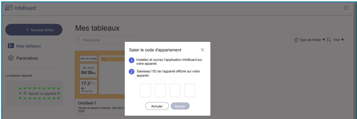 InfoBoard + Nouveau fichier Mes tableaux Recherer Type de fichier ▼ Trier ▼ Mes tableaux Paramètres Localisation Appareil + Ajouter un appareil Nom de la salle Mer. 05 Fiv. 04:26PM 17.2° yin Tapei City Saisir le code d'appariement 1 Installez et ouvrez l'application InfoBoard sur votre appareil. 2 Saisissez l'ID de l'appareil affiché sur votre appareil. Annuler Ajouter Untitled-1 Pause et session d'étude. Demière de 2025