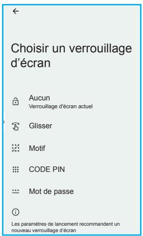 Choisir un verrouillage d'écran Aucun Verrouillage d'écran actuel Glisser Motif CODE PIN Mot de passe Les paramètres de lancement recommandent un nouveau verrouillage d'écran