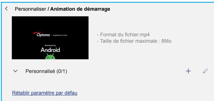 Personnaliser / Animation de démarrage - Format du fichier:mp4 - Taille de fichier maximale : 8Mo Personalisé (0/1) Rétablir paramètre par défau