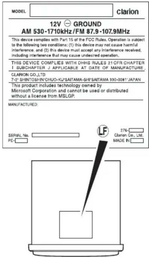 MODEL Clarion 12V GROUND AM 530-1710kHz /FM 87.9-107.9MHz This device complies with Part 15 of the FCC Rules. Operation is subject to the following two conditions: (1) this device may not cause harmful interference, and (2) this device must accept any interference received, including interference that may cause undesired operation. THIS DEVICE COMPLIES WITH DHHS RULES 21 CFR CHAPTER I SUBCHAPTER J APPLICABLE AT DATE OF MANUFACTURE. CLARION CO.,LTD 7-2' SHINTOSHIN'CHUO-KU'SAITAMA-SHI'SAITAMA 330-0081'JAPAN This product includes technology owned by Microsoft Corporation and cannot be used or distributed without a license from MSLGP. MANUFACTURED: SERIAL No. PE- 276- Clarion Co., Ltd. MADE IN