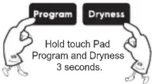Program Dryness Hold touch Pad Program and Dryness 3 seconds.