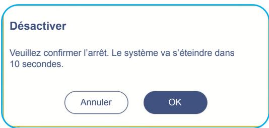 Désactiver Veuillez confirmer l'arrêt. Le système va s'éteindre dans 10 secondes. Annuler OK