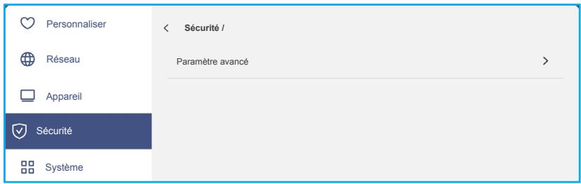 Personnaliser Réseau Appareil Sécurité Système < Sécurité / Paramètre avancé >