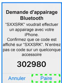 Demande d'appairage Bluetooth "SXXSRK" voudrait effectuer un appairage avec votre iPhone. Confirmez que ce code est affiché sur "SXXSRK". N'entrez pas ce code sur un quelconque accessoire 302980 Annuler Paire