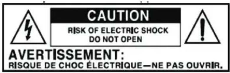 CAUTION RISK OF ELECTRIC SHOCK DO NOT OPEN AVERTISSEMENT: RISQUE DE CHOC ÉLECTRIQUE—NE PAS OUVRIR.