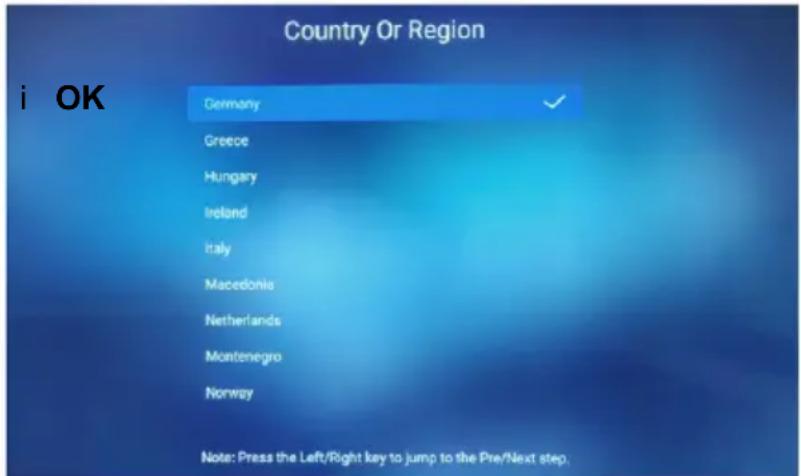 Country Or Region i OK Germany Greece Hungary Ireland Italy Macedonia Netherlands Montenegro Norway Note: Press the Left/Right key to jump to the Pre/Next step.
