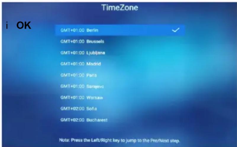 TimeZone GMT+01:00 Berlin GMT+01:00 Brussels GMT+01:00 Ljubljana GMT+01:00 Madrid GMT+01:00 Paris GMT+01:00 Sarajevo GMT+01:00 Warsaw GMT+02:00 Sofia GMT+02:00 Bucharest Note: Press the Left/Right key to jump to the Pre/Next step.