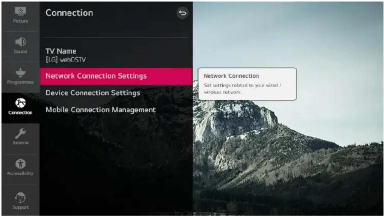 Connection TV Name [LG] webOSTV Network Connection Settings Device Connection Settings Mobile Connection Management Network Connection Set settings related to your wired / wireless network.