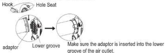 Hook Hole Seat adaptor Lower groove Make sure the adaptor is inserted into the lower groove of the air outlet.
