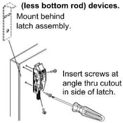 (less bottom rod) devices. Mount behind latch assembly. Insert screws at angle thru cutout in side of latch.