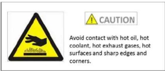 CAUTION Avoid contact with hot oil, hot coolant, hot exhaust gases, hot surfaces and sharp edges and corners.