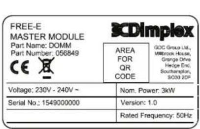 FREE-E MASTER MODULE Part Name: DOMM Part Number: 056849 CE BCDImplex AREA FOR QR CODE GDC Group Ltd., Milkbrook House, Orange Drive Hedge End, Southampton, SO30 2DP Voltage: 230V - 240V ~ Serial No.: 1549000000 Nom. Power: 3kW Version: 1.0 Rated Frequency: 50Hz