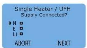 Single Heater / UFH Supply Connected? N E L1 ABORT NEXT