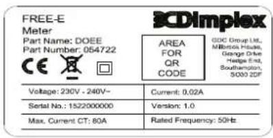 FREE-E Meter Part Name: DOEE Part Number: 054722 CE AREA FOR QR CODE GOC Group Ltd. Millipack House, George Drive Hedge End, Southampton, 5000 ZDF Voltage: 230V - 240V~ Current: 0.02A Serial No.: 1522000000 Version: 1.0 Max. Current CT: 80A Rated Frequency: 50Hz