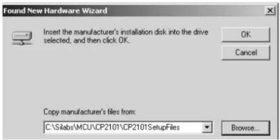 Found New Hardware Wizard Insert the manufacturer's installation disk into the drive selected, and then click OK. OK Cancel Copy manufacturer's files from: C:\Silabs\MCU\CP2101\CP2101SetupFiles Browse...