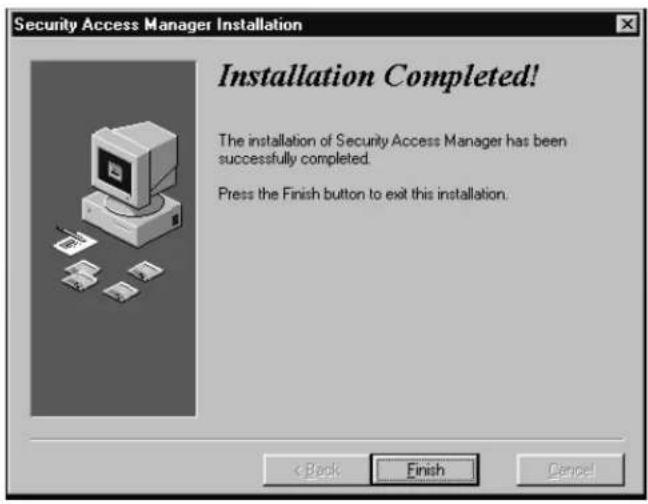 Security Access Manager Installation Installation Completed! The installation of Security Access Manager has been successfully completed. Press the Finish button to exit this installation. < Back Finish Cancel