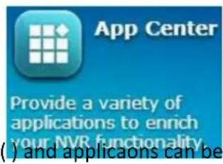 App Center Provide a variety of applications to enrich your NVR functionality () and applicants can be