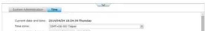 System Administration Time Current data and time: 2014/04/24 18:24:39 Thursday Time zone: [Diff=26.00] Taipei Date and Time format: 2014/04/24 18:24:39