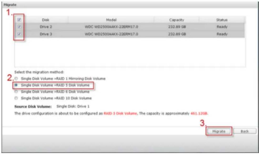 Migrate 1. Disk Model Capacity Status Drive 2 WDC WD2500AAKX-22ERM17.0 232.89 GB Ready Drive 3 WDC WD2500AAKX-22ERM17.0 232.89 GB Ready Select the migration method: Single Disk Volume >RAID: 1 Mirroring Disk Volume Single Disk Volume >RAID: 5 Disk Volume Single Disk Volume >RAID: 6 Disk Volume Singl…