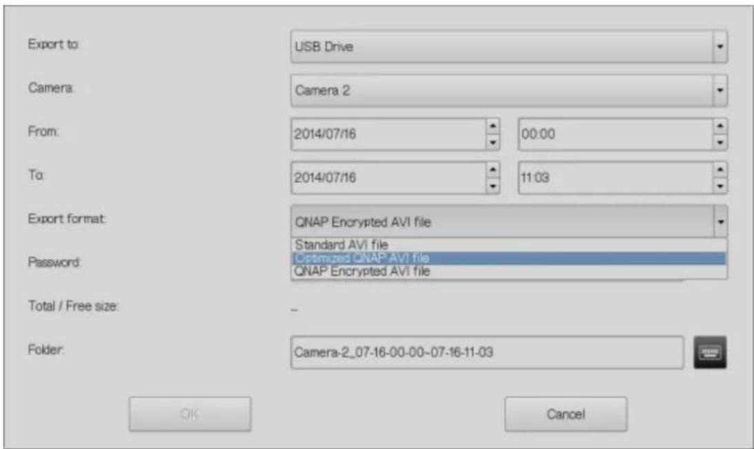 Export to: USB Drive Camera: Camera 2 From: 2014/07/16 00:00 To: 2014/07/16 11:03 Export format: QNAP Encrypted AVI file Standard AVI file Optimized QNAP AVI file Password: QNAP Encrypted AVI file Total / Free size: - Folder: Camera-2_07-16-00-00-07-16-11-03 OK Cancel