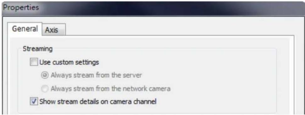 Properties General Axis Streaming Use custom settings Always stream from the server Always stream from the network camera Show stream details on camera channel
