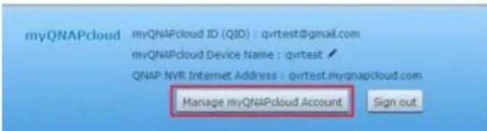 myQNAPcloud myQNAPcloud ID (QID) : qvrtest@gmail.com myQNAPcloud Device Name : qvrtest ✓ QNAP NVR Internet Address : qvrtest.myqnapcloud.com Manage myQNAPcloud Account Sign out