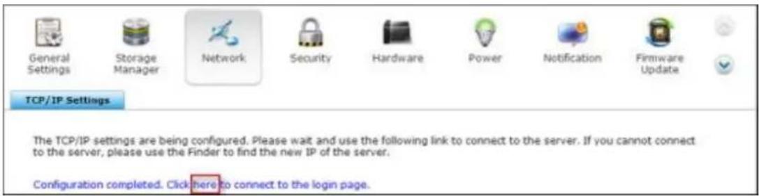 General Settings Storage Manager Network Security Hardware Power Notification Firmware Update TCP/IP Settings The TCP/IP settings are being configured. Please wait and use the following link to connect to the server. If you cannot connect to the server, please use the Finder to find the new IP of th…