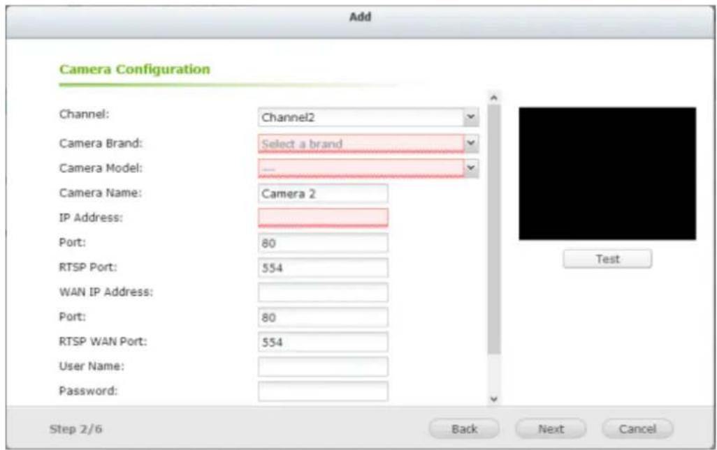 Add Camera Configuration Channel: Channel2 Camera Brand: Select a brand Camera Model: -- Camera Name: Camera 2 IP Address: Port: 80 RTSP Port: 554 WAN IP Address: Port: 80 RTSP WAN Port: 554 User Name: Password: Step 2/6 Back Next Cancel