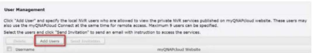 User Management Click "Add User" and specify the local NVR users who are allowed to view the private NVR services published on myQNAPcloud website. These users may also use the myQNAPcloud Connect at the same time for remote access. Maximum 5 users can be specified. Select the users and click "Send…