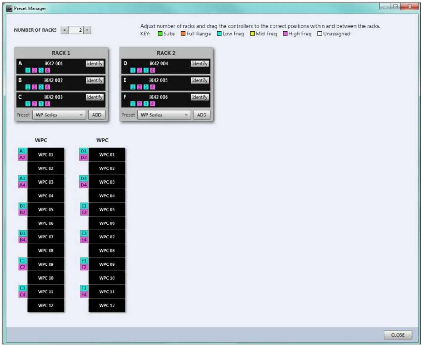 Preset Manager NUMBER OF RACKS 2 Adjust number of racks and drag the controllers to the correct positions within and between the racks. KEY: Subs Full Range Low Freq Mid Freq High Freq Unassigned RACK 1 A iK42 001 identify B iK42 002 identify C iK42 003 identify Preset WP Series ADD RACK 2 D iK42 004 identify E iK42 005 identify F iK42 006 identify Preset WP Series ADD WPC WPC A1 WPC 01 D1 WPC 01 A2 WPC 02 WPC 02 A3 WPC 03 D3 WPC 03 A4 WPC 04 WPC 04 B1 WPC 05 E1 WPC 05 B2 WPC 06 WPC 06 B3 WPC 07 E3 WPC 07 B4 WPC 08 WPC 08 C1 WPC 09 F1 WPC 09 C2 WPC 10 WPC 10 C3 WPC 11 F3 WPC 11 C4 WPC 12 WPC 12 CLOSE