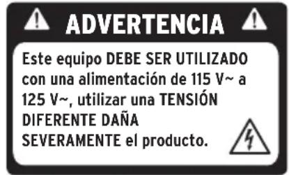 ADVERTENCIA Este equipo DEBE SER UTILIZADO con una alimentación de 115 V~ a 125 V~, utilizar una TENSIÓN DIFERENTE DAÑA SEVERAMENTE el producto.