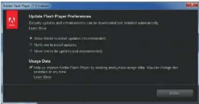 Adobe Flash Player 27.0 Initiates Update Flash Player Preferences Security updates and enhancements can be downloaded and installed automatically Learn More • Allow Adobe to install updates (recommended) • Notify me to install updates • Never check for updates (not recommended) Usage Data • Help us improve Adobe Flash Player by sending anonymous usage data. You can change this selection at any time Learn More DONE