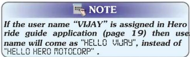 NOTE If the user name "VIJAY" is assigned in Hero ride guide application (page 19) then user name will come as "HELLO VIJAY", instead of "HELLO HERO MOTOCORP".
