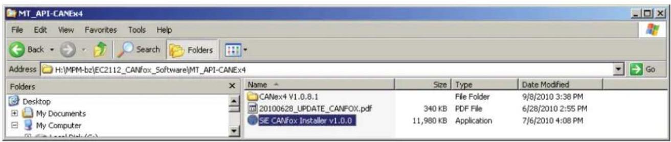 MT_API-CANEx4 File Edit View Favorites Tools Help Back Search Folders Address H:\MPM-bz\EC2112_CANfox_Software\MT_API-CANEx4 Go Folders Desktop My Documents My Computer CANex4 v1.0.8.1 20100628_UPDATE_CANFOX.pdf SIE CANfox Installer v1.0.0 Size Type Date Modified File Folder 9/8/2010 3:38 PM 340 KB PDF File 6/28/2010 2:55 PM 11,980 KB Application 7/6/2010 4:08 PM