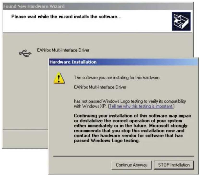 Found New Hardware Wizard Please wait while the wizard installs the software... CANfox Multi-Interface Driver Hardware Installation The software you are installing for this hardware: CANfox Multi-Interface Driver has not passed Windows Logo testing to verify its compatibility with Windows XP. (Tell me why this testing is important.) Continuing your installation of this software may impair or destabilize the correct operation of your system either immediately or in the future. Microsoft strongly recommends that you stop this installation now and contact the hardware vendor for software that has passed Windows Logo testing. Continue Anyway STOP Installation