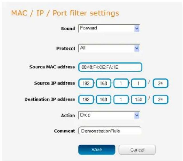 MAC / IP / Port filter settings Bound Forward Protocol All Source MAC address 00:40:F4:CE:FA:1E Source IP address 192 · 168 · 1 · 1 / 24 Destination IP address 192 · 168 · 1 · 150 / 24 Action Drop Comment DemonstrationRule Save Cancel