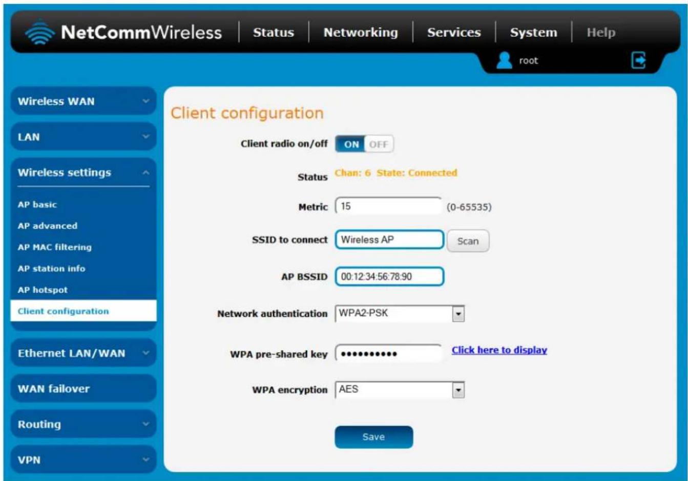 NetCommWireless | Status | Networking | Services | System | Help Wireless WAN LAN Wireless settings AP basic AP advanced AP MAC filtering AP station info AP hotspot Client configuration Client radio on/off ON OFF Status Chan: 6 State: Connected Metric 15 (0-65535) SSID to connect Wireless AP Scan AP BSSID 00:12:34:56:78:90 Network authentication WPA2-PSK WPA pre-shared key ••••••••••••••••••••••••••••••••••••••••••••••••••••••••••••••• WPA encryption AES Save